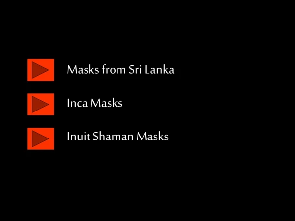 Masks from Sri Lanka Inca Masks Inuit Shaman Masks