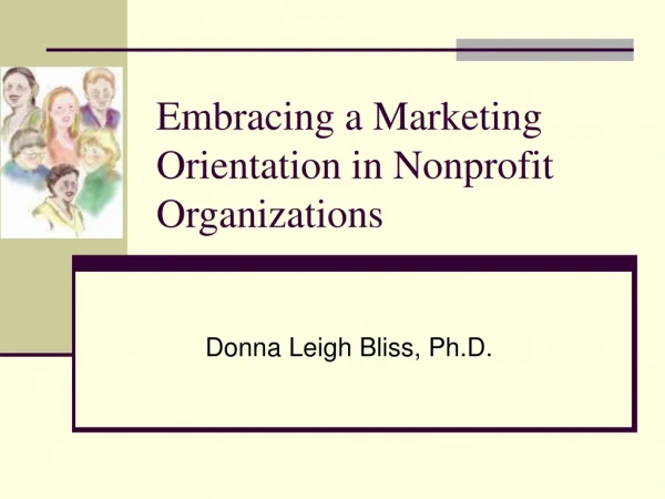 Embracing a Marketing Orientation in Nonprofit Organizations