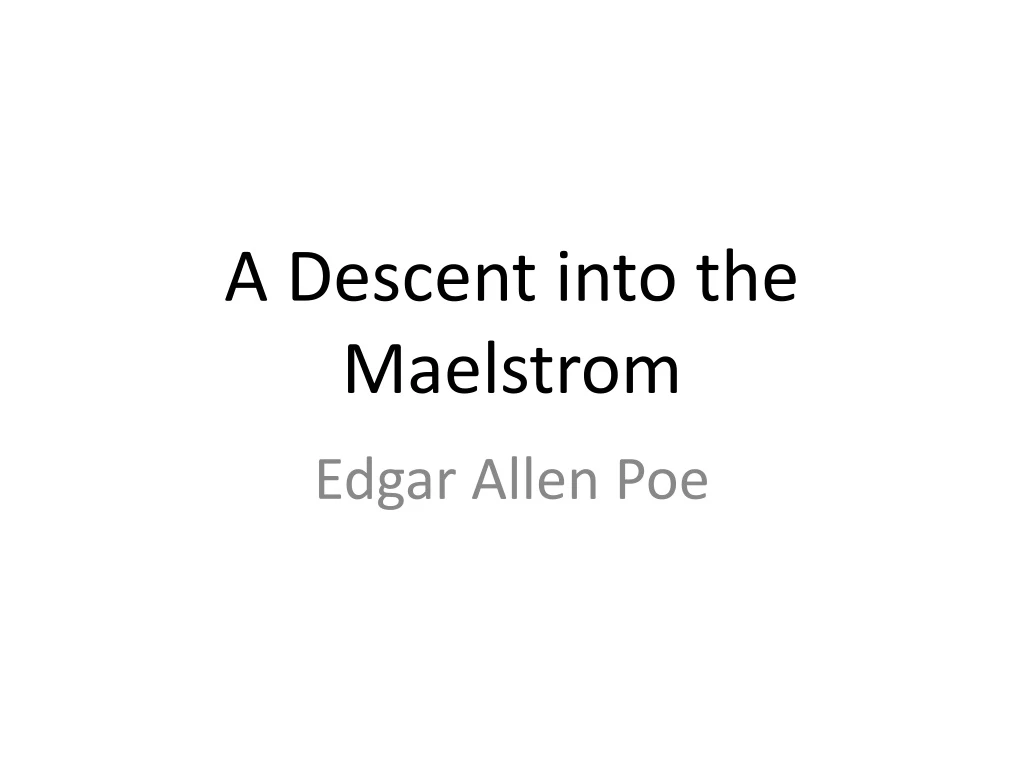 a descent into the maelstrom