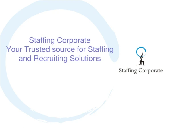 Staffing Corporate Your Trusted source for Staffing and Recruiting Solutions