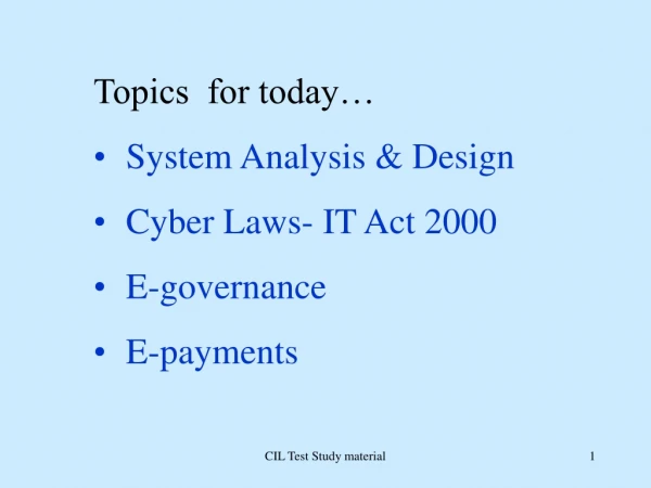 Topics  for today… System Analysis &amp; Design Cyber Laws- IT Act 2000 E-governance E-payments