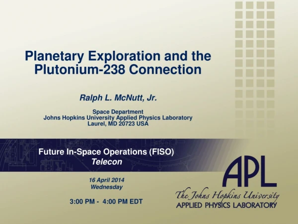 Future In-Space Operations (FISO) Telecon 16 April 2014 Wednesday 3:00 PM -  4:00 PM EDT