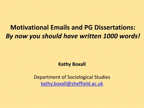 Motivational Emails and PG Dissertations:  By now you should have written 1000 words!