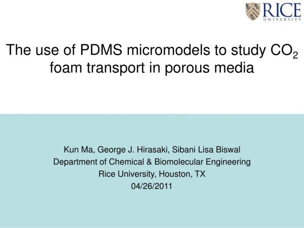 The use of PDMS micromodels to study CO 2  foam transport in porous media