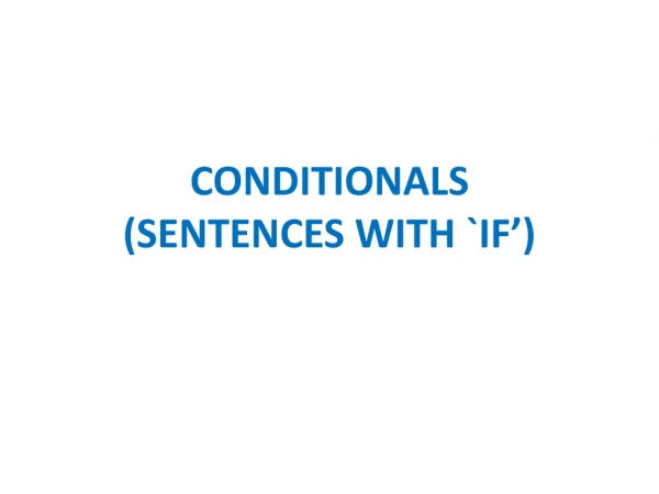 CONDITIONALS (SENTENCES WITH `IF’)
