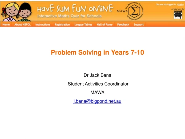 Problem Solving  in Years 7-10 Dr Jack Bana  Student Activities Coordinator MAWA