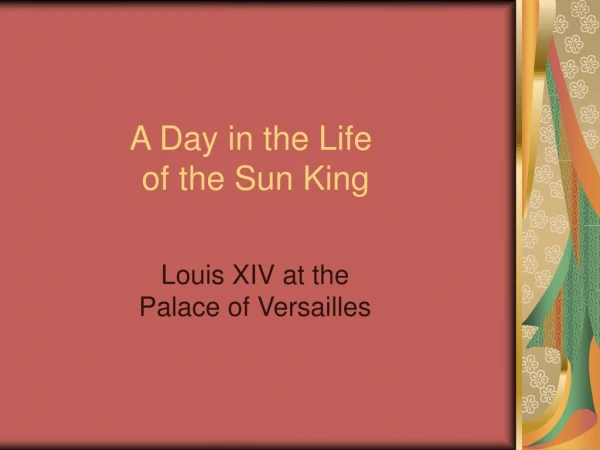 A Day in the Life  of the Sun King