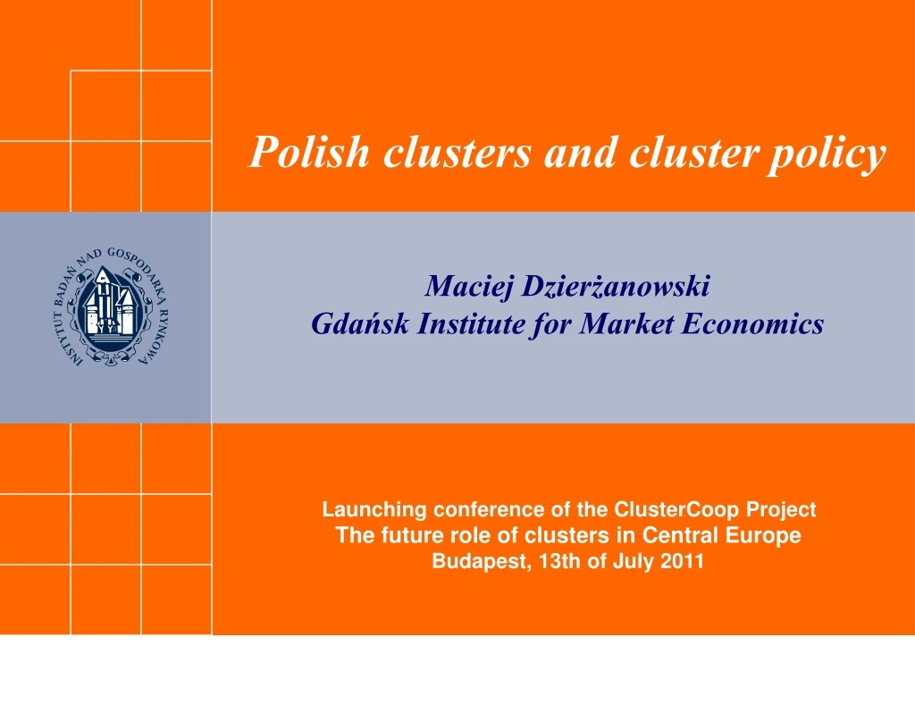 polish clusters and cluster policy maciej dzier anowski gda sk institute for market economics