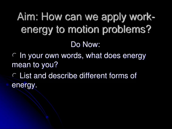 Aim: How can we apply work-energy to motion problems?