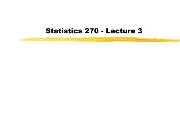 Statistics 270 - Lecture 3