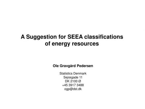 A Suggestion for SEEA classifications  of energy resources