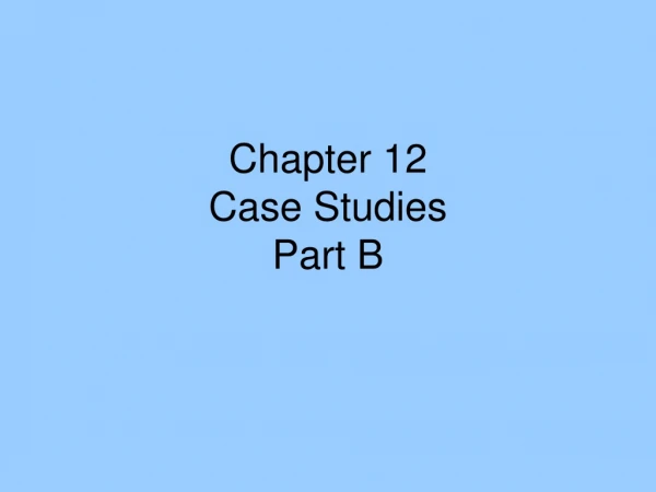 Chapter 12 Case Studies Part B