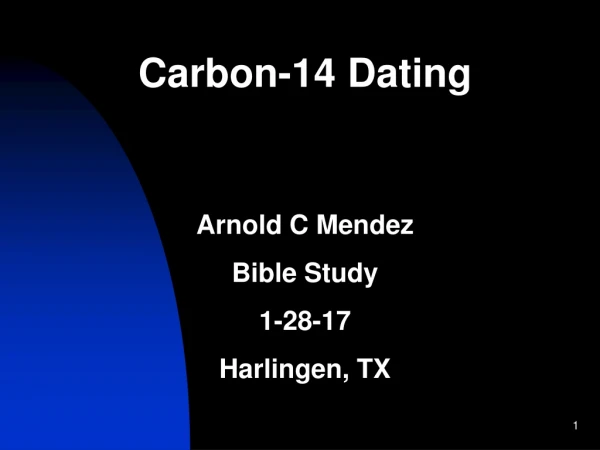 Carbon-14 Dating Arnold C Mendez Bible Study 1-28-17 Harlingen, TX