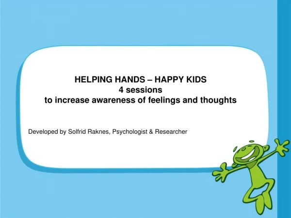 HELPING HANDS – HAPPY KIDS 4 sessions to increase awareness of feelings and thoughts