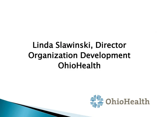 Linda Slawinski, Director  Organization Development  OhioHealth