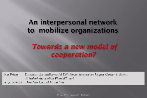 An  interpersonal network to  mobilize organizations  Towards a new model of cooperation?