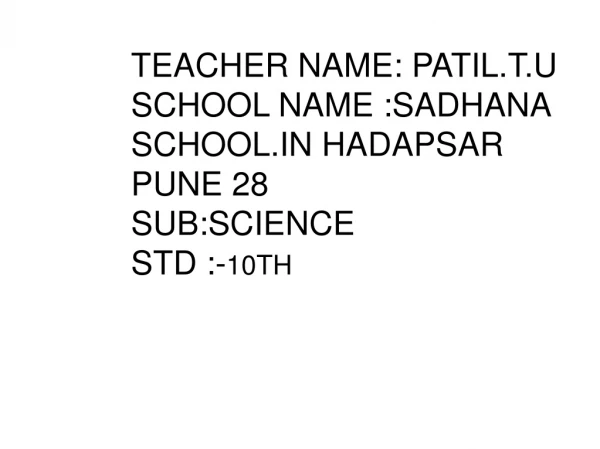 TEACHER NAME: PATIL.T.U  SCHOOL NAME :SADHANA SCHOOL.IN HADAPSAR PUNE 28