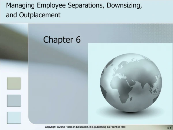 Managing Employee Separations, Downsizing,  and Outplacement