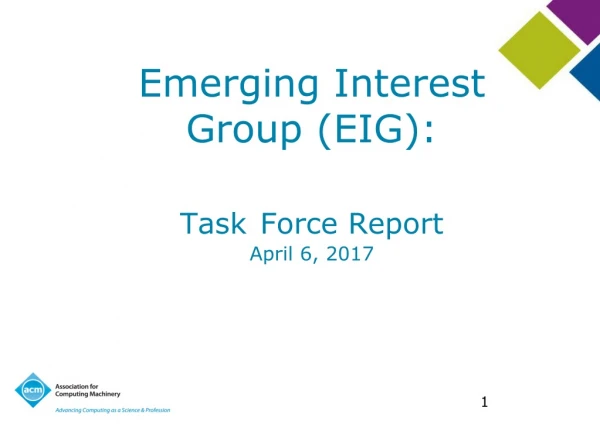 Emerging Interest  Group (EIG): Task Force Report April 6, 2017