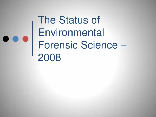 The Status of Environmental Forensic Science – 2008