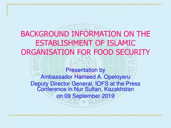 BACKGROUND INFORMATION ON THE ESTABLISHMENT OF ISLAMIC ORGANISATION FOR FOOD SECURITY