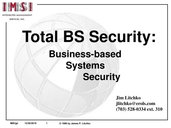 Total BS Security: 			Business-based 				Systems  					Security
