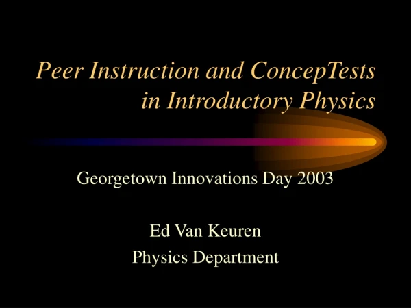 Peer Instruction and ConcepTests in Introductory Physics