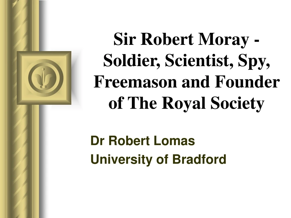 sir robert moray soldier scientist spy freemason and founder of the royal society