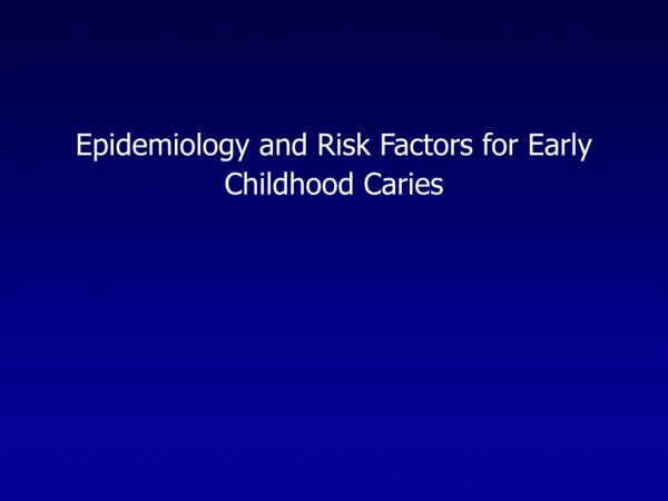 Epidemiology and Risk Factors for Early Childhood Caries
