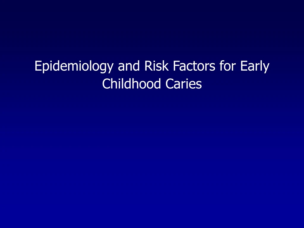 epidemiology and risk factors for early childhood