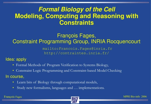 Idea: apply  Formal Methods of Program Verification to Systems Biology,
