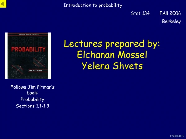 Lectures prepared by: Elchanan Mossel Yelena Shvets