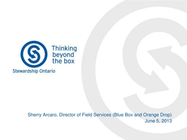 Sherry Arcaro, Director of Field Services (Blue Box and Orange Drop) June 5, 2013