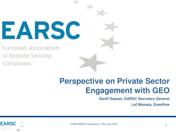 Perspective on Private Sector Engagement with GEO Geoff Sawyer, EARSC Secretary General