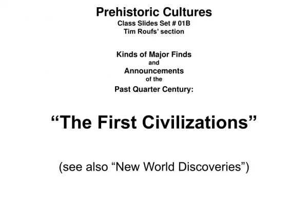 Prehistoric Cultures Class Slides Set # 01B Tim Roufs’ section