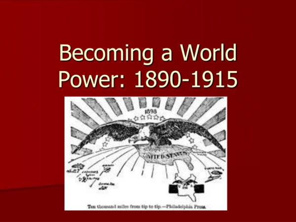 Becoming a World Power: 1890-1915