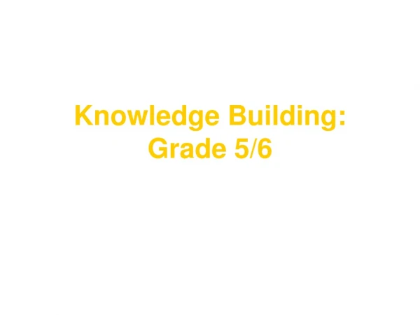Knowledge Building: Grade 5/6