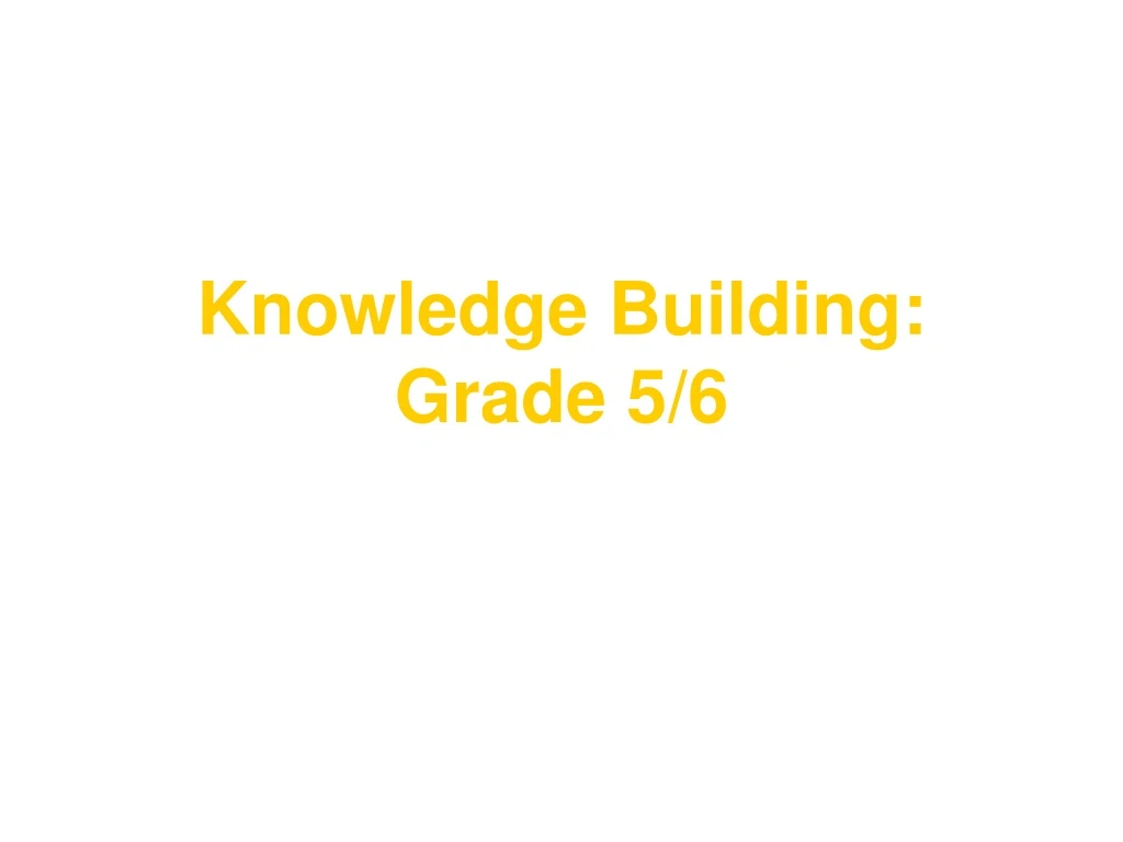 knowledge building grade 5 6