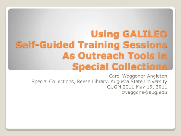Using GALILEO  Self-Guided Training Sessions As Outreach Tools in  Special Collections