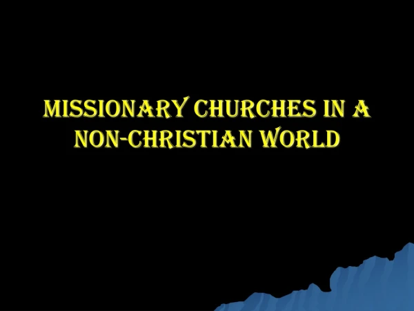 Missionary Churches in a  Non-Christian World