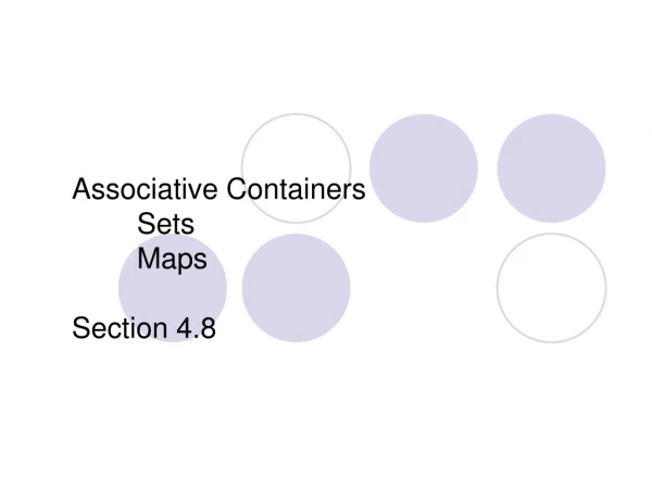 Associative Containers 	Sets  	Maps Section 4.8