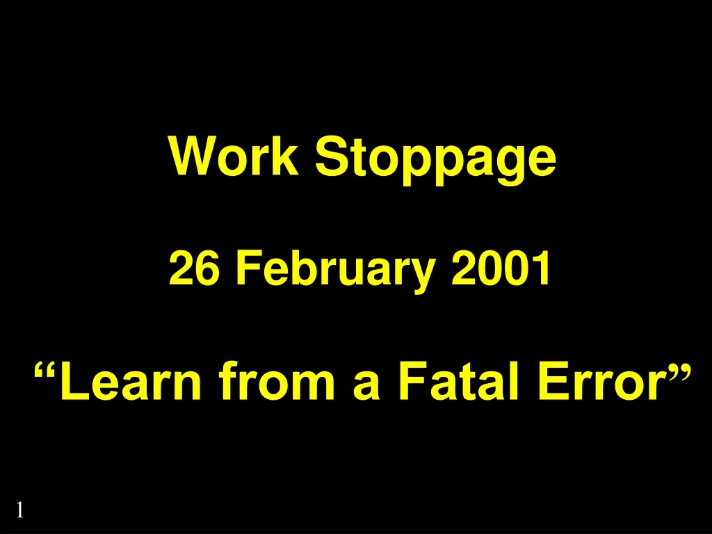 work stoppage 26 february 2001 learn from a fatal