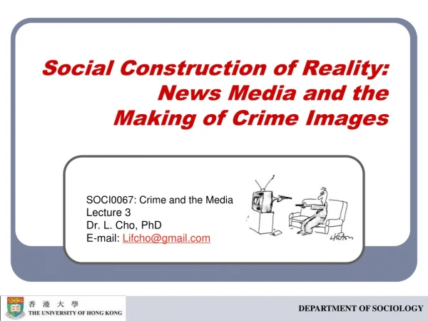 Social Construction of Reality: News Media and the  Making of Crime Images