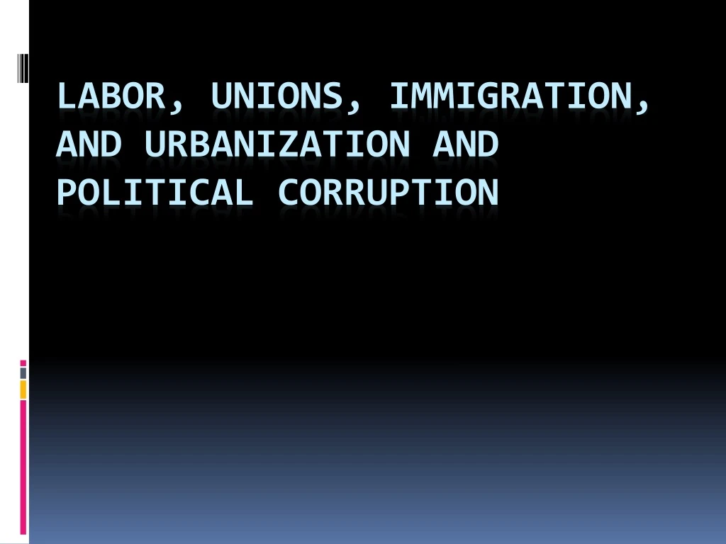 labor unions immigration and urbanization and political corruption