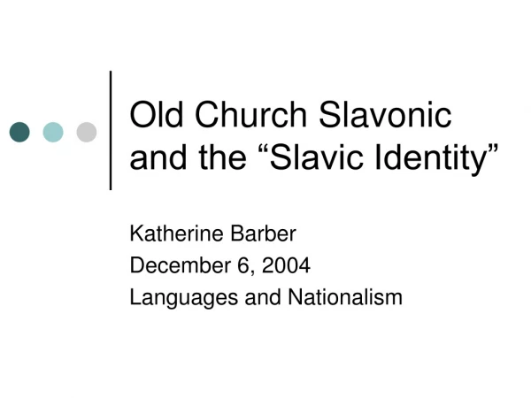 Old Church Slavonic and the “Slavic Identity”