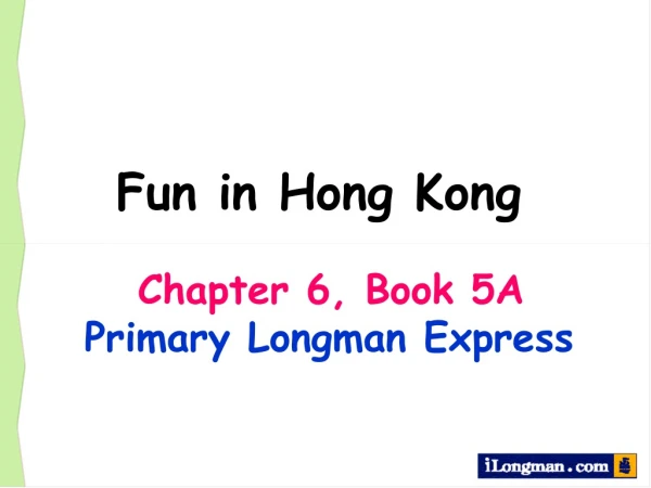 Chapter 6, Book 5A Primary Longman Express