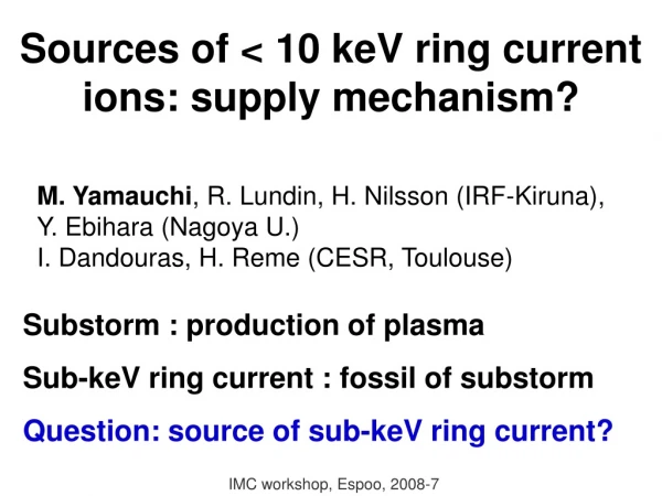 Sources of &lt; 10 keV ring current ions: supply mechanism?