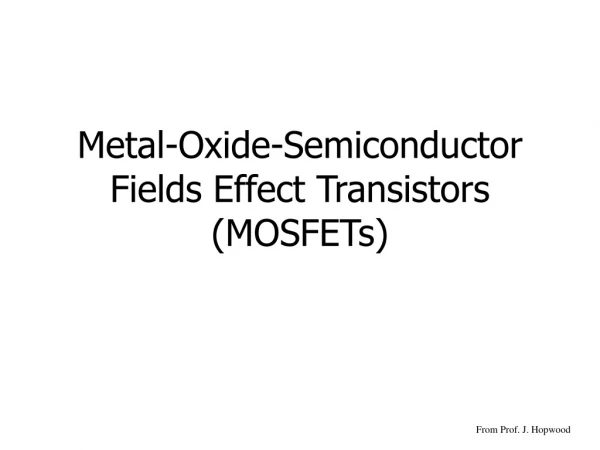 Metal-Oxide-Semiconductor Fields Effect Transistors (MOSFETs)