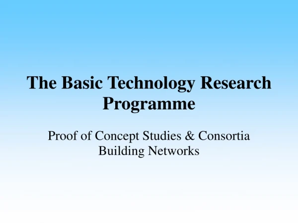 The Basic Technology Research Programme