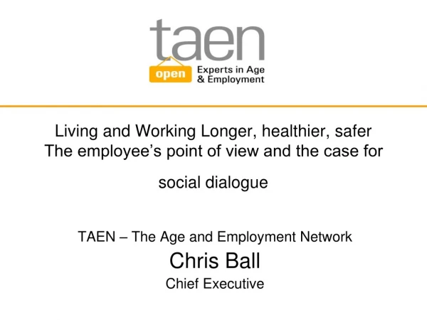 TAEN – The Age and Employment Network Chris Ball Chief Executive